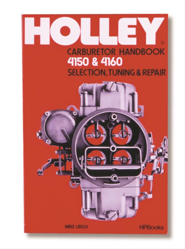 HOLLEY 4150 & 4160 CARBURETOR SELECTION TUNING & REPAIR HANDBOOK HO36-133