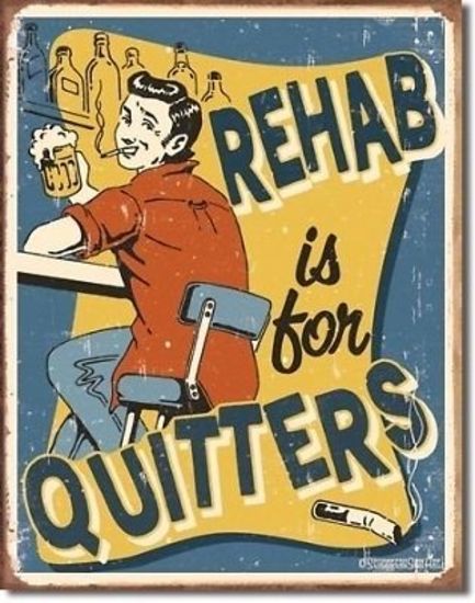 Metal Sign MSI-1487 Rehab Is For Quitters 16" x 12.5"
