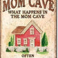 Metal Sign MSI-1806 Mom Cave Height 16" Width 12.5"