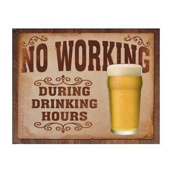 Metal Sign MSI-1795 No Working During Drinking Hours 16" x 12.5"